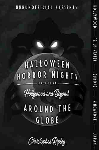 Halloween Horror Nights Unofficial: Around The Globe: Hollywood And Beyond