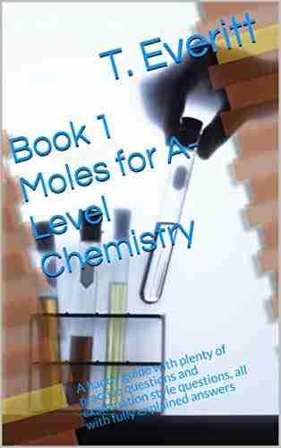 1 Moles For A Level Chemistry: A Handy Guide With Plenty Of Practise Questions And Examination Style Questions All With Fully Explained Answers (Calculations In Chemistry)