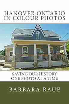 Hanover Ontario In Colour Photos: Saving Our History One Photo At A Time (Cruising Ontario 57)