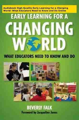 High Quality Early Learning For A Changing World: What Educators Need To Know And Do (Early Childhood Education Series)