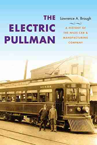 The Electric Pullman: A History of the Niles Car Manufacturing Company (Railroads Past and Present)