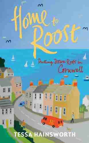 Home To Roost: Putting Down Roots In Cornwall