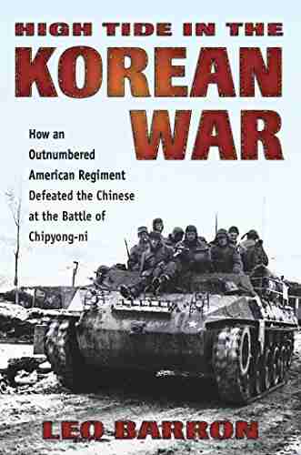 High Tide in the Korean War: How an Outnumbered American Regiment Defeated the Chinese at the Battle of Chipyong ni