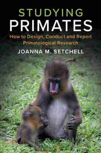 Studying Primates: How To Design Conduct And Report Primatological Research