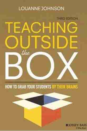 Teaching Outside The Box: How To Grab Your Students By Their Brains