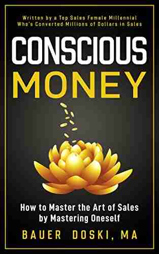 Conscious Money: How to Master the Art of Sales by Mastering Oneself (The Conscious Business 1)