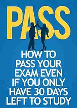 How To Pass Your Exam Even If You Only Have 30 Days Left To Study