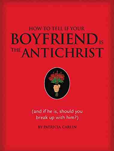 How to Tell if Your Boyfriend Is the Antichrist: (and if he is should you break up with him?)