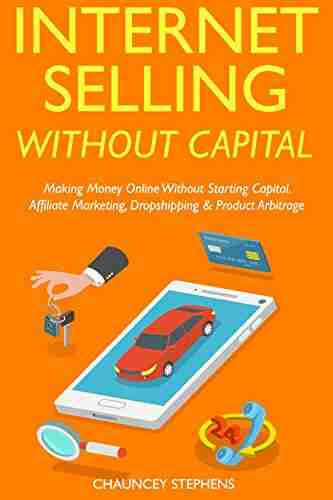 Internet Selling Without Capital: Making Money Online Without Starting Capital Affiliate Marketing Dropshipping Product Arbitrage