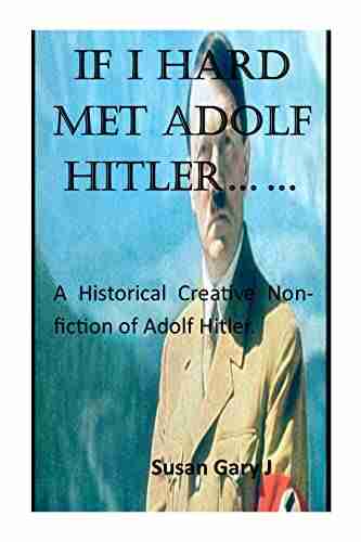 IF I HARD MET ADOLF HITLER : A Historical Creative Nonfiction Of Adolf Hitler