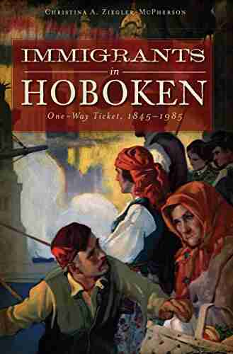 Immigrants In Hoboken: One Way Ticket 1845 1985 (American Heritage)