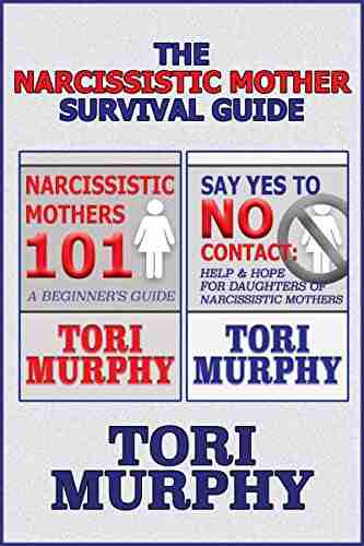 The Narcissistic Mother Survival Guide: Includes Narcissistic Mothers 101 and Say Yes To No Contact