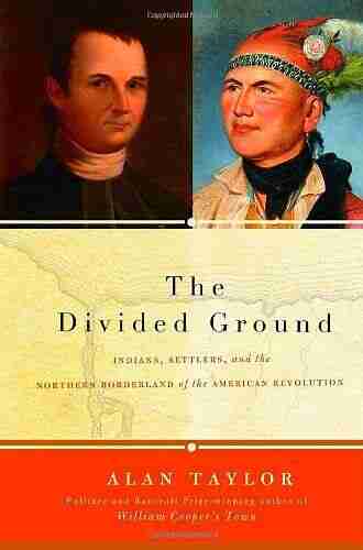 The Divided Ground: Indians Settlers and the Northern Borderland of the American Revolution