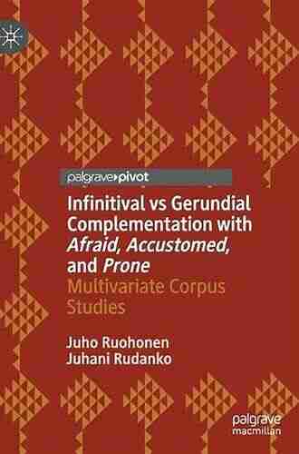 Infinitival vs Gerundial Complementation with Afraid Accustomed and Prone: Multivariate Corpus Studies