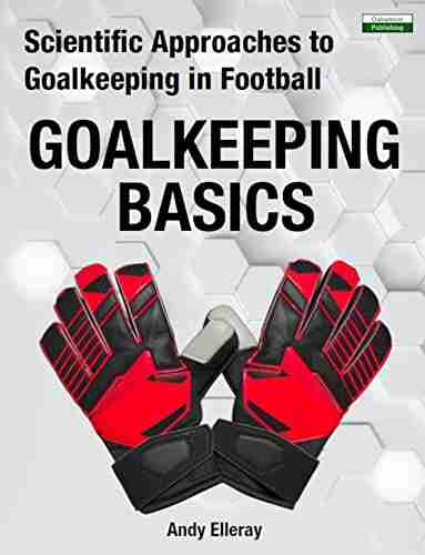 Scientific Approaches To Goalkeeping In Football: Goalkeeping Basics