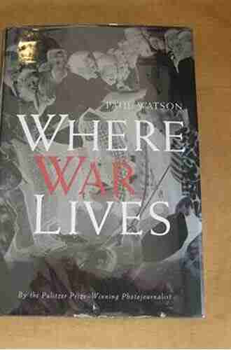 Where War Lives: A Journey into the Heart of War