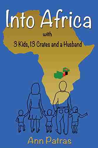 Into Africa: 3 Kids 13 Crates and a Husband (Africa Zambia Trilogy 1)