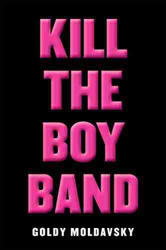 Kill The Boy Band Goldy Moldavsky