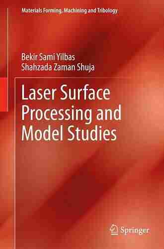 Laser Surface Processing and Model Studies (Materials Forming Machining and Tribology)