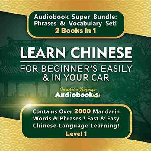 Learn Chinese For Beginner s Easily In Your Car Audiobook Super Bundle Phrases Vocabulary Set 2 In 1: Over 2000 Mandarin Words Phrases Fast Easy Chinese Language Learning Level 1