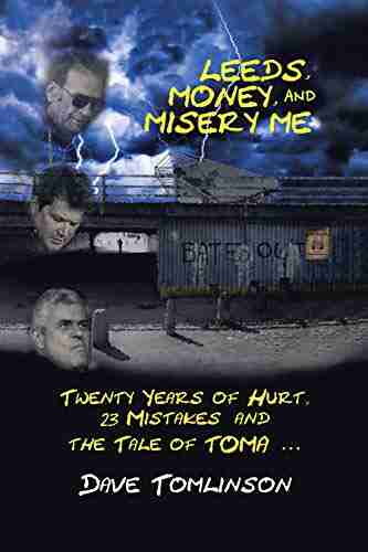 Leeds Money And Misery Me: Twenty Years Of Hurt 23 Mistakes And The Tale Of Toma