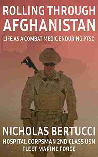 Rolling Through Afghanistan: Life as A Combat Medic Enduring PTSD