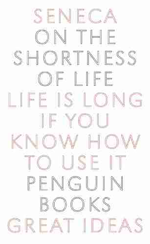 On The Shortness Of Life: Life Is Long If You Know How To Use It (Penguin Great Ideas)