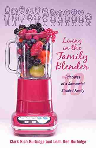 Living In The Family Blender: 10 Principles Of A Successful Blended Family