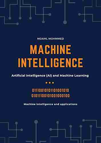 Machine Intelligence: Machine Intelligence And Applications Artificial Intelligence (AI) And Machine Learning