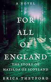 For All Of England A Novel: The Story Of Matilda Of Scotland