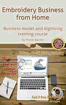 Embroidery Business From Home: Business Model And Digitizing Training Course (Volume 2)