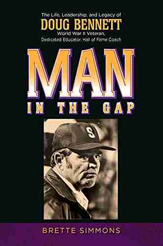 Man In The Gap: The Life Leadership And Legacy Of Doug Bennett