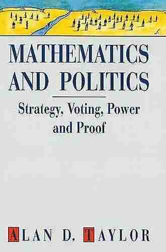 Mathematics And Politics: Strategy Voting Power And Proof