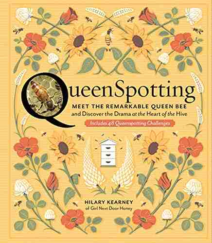 QueenSpotting: Meet The Remarkable Queen Bee And Discover The Drama At The Heart Of The Hive Includes 48 Queenspotting Challenges