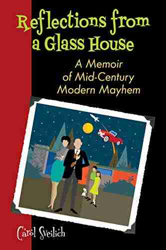 REFLECTIONS FROM A GLASS HOUSE: A Memoir Of Mid Century Modern Mayhem