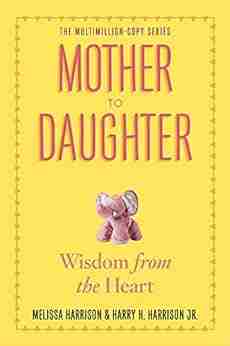 Mother To Daughter Revised Edition: Wisdom From The Heart