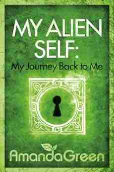 My Alien Self: My Journey Back To Me