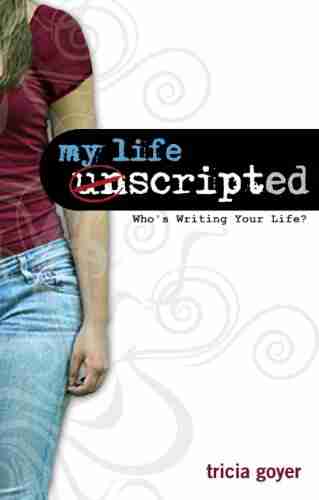 My Life Unscripted: Who s Writing Your Life?