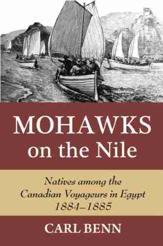 Mohawks on the Nile: Natives Among the Canadian Voyageurs in Egypt 1884 1885