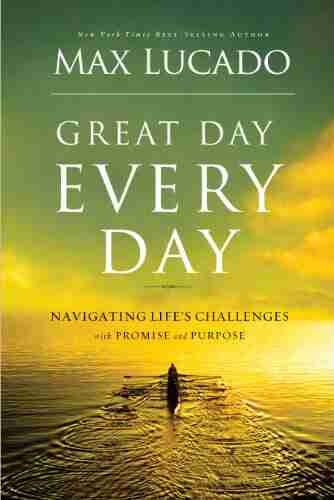 Great Day Every Day: Navigating Life S Challenges With Promise And Purpose