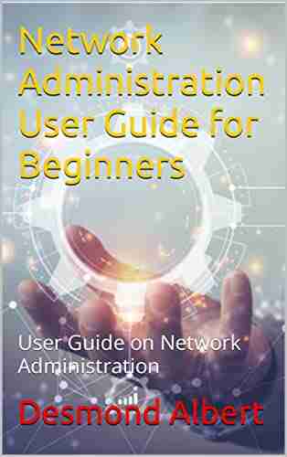 Network Administration User Guide for Beginners: User Guide on Network Administration