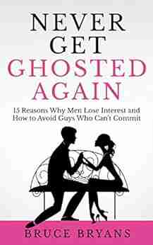 Never Get Ghosted Again: 15 Reasons Why Men Lose Interest And How To Avoid Guys Who Can T Commit