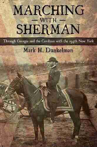 Marching With Sherman: Through Georgia And The Carolinas With The 154th New York (Conflicting Worlds: New Dimensions Of The American Civil War)