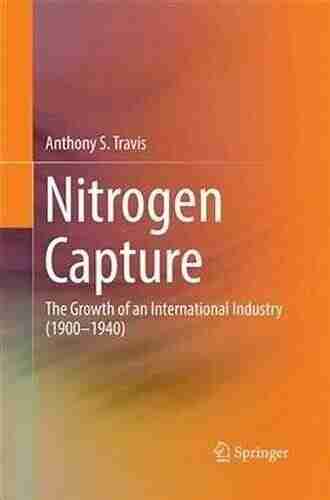 Nitrogen Capture: The Growth Of An International Industry (1900 1940)