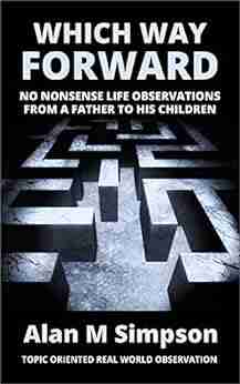 WHICH WAY FORWARD: No Nonsense Life Observations From a Father To His Children