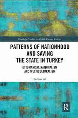 Patterns of Nationhood and Saving the State in Turkey: Ottomanism Nationalism and Multiculturalism (Routledge Studies in Middle Eastern Politics)