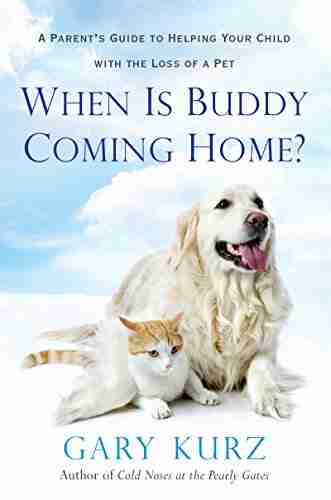 When Is Buddy Coming Home?: A Parent s Guide to Helping Your Child with the Loss of a Pet