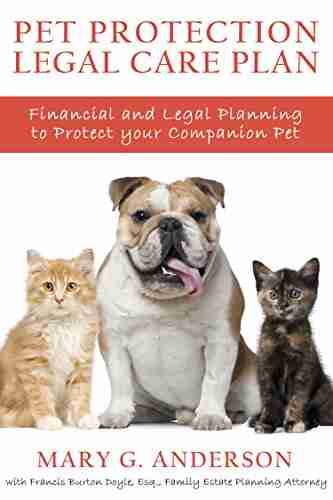 Pet Protection Legal Care Plan: Financial and Legal Planning to Protect Our Companion Pets