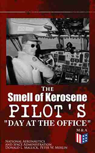 The Smell Of Kerosene: Pilot S Day At The Office : Naval Air Operation Jet High Desert Research Super Crusader XB70 M2 F1 Triple Sonic YF 12 Blackbird Lunar Landing Research Vehicle