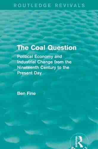 The Coal Question (Routledge Revivals): Political Economy and Industrial Change from the Nineteenth Century to the Present Day